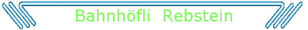 Bahnhfli  Rebstein