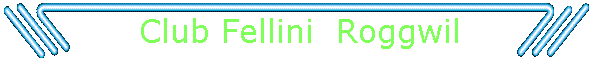 Club Fellini  Roggwil