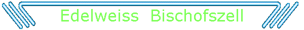 Edelweiss  Bischofszell