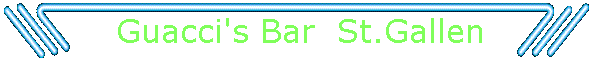Guacci's Bar  St.Gallen