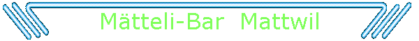 Mtteli-Bar  Mattwil