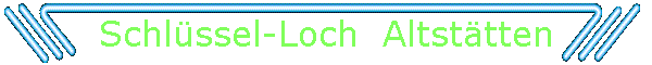 Schlssel-Loch  Altsttten