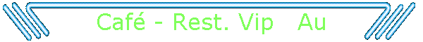 Caf - Rest. Vip   Au