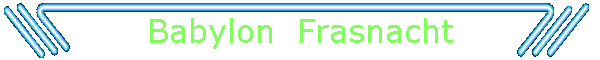 Babylon  Frasnacht