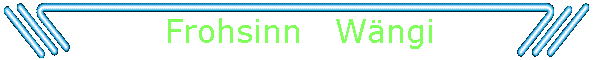 Frohsinn   Wngi