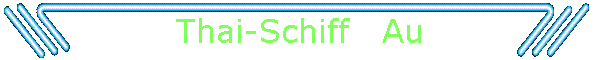 Thai-Schiff   Au