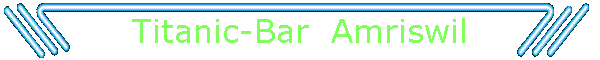 Titanic-Bar  Amriswil