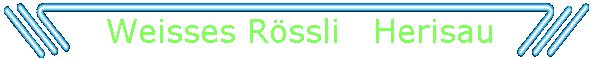 Weisses Rssli   Herisau
