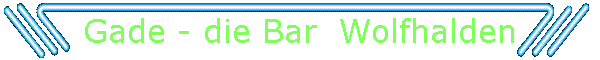Gade - die Bar  Wolfhalden