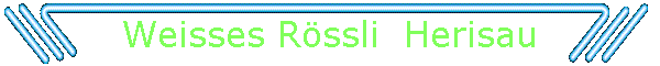 Weisses Rssli  Herisau