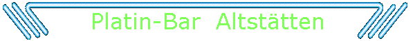 Platin-Bar  Altsttten