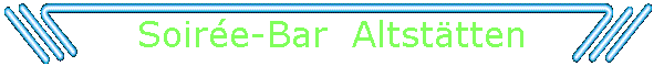 Soire-Bar  Altsttten