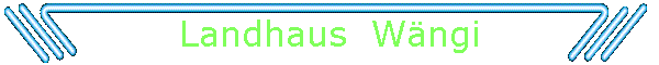 Landhaus  Wngi