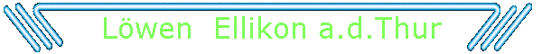Lwen  Ellikon a.d.Thur