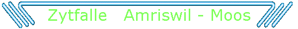 Zytfalle   Amriswil - Moos